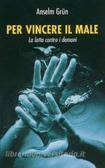 Per vincere il male. La lotta contro i demoni.pdf