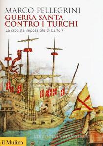Guerra santa contro i turchi. La crociata impossibilie di Carlo V.pdf