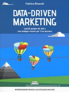 Data-driven marketing.Lasciati guidare dai dati e crea strategie vincenti per il tuo business.pdf