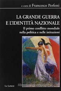 La grande guerra e lidentità nazionale. Il primo conflitto mondiale nella politica e nelle istituzioni.pdf