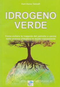 Idrogeno verde. Come evitare la trappola del petrolio e uscire dallo scacco climatico in modo conveniente.pdf
