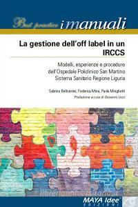 La gestione delloff label in un IRCCS. Modelli, esperienze e procedure dellospedale policlinico San Martino Sistema Sanitario regione Liguria.pdf