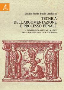 Tecnica dellargomentazione e processo penale. Il dibattimento visto nella lente della dialettica classica e moderna.pdf
