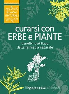 Curarsi con erbe e piante. Benefici e utilizzo della farmacia naturale.pdf