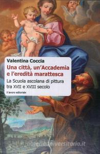 Una città, unAccademia e leredità marattesca. La scuola ascolana di pittura tra XVII e XVIII secolo.pdf