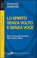 Lo Spirito senza volto e senza voce. Breve storia della teologia dello Spirito Santo.pdf