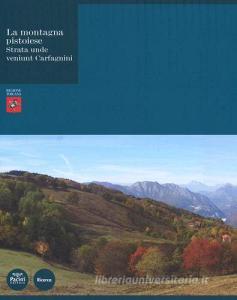 La montagna pistoiese. Strata unde veniunt Carfagnini. Ediz. illustrata.pdf