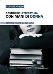 Costruire letteratura con mani di donna. Scrittrici italiane del 900 e oltre.pdf