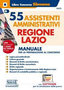 55 assistenti amministrativi Regione Lazio. Manuale per la preparazione al concorso. Con software di simulazione.pdf