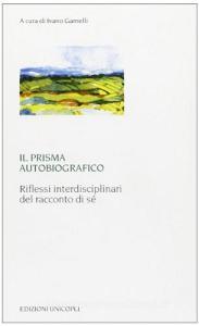 Il prisma autobiografico. Riflessi interdisciplinari del racconto di sé.pdf