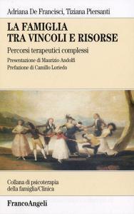 La famiglia tra vincoli e risorse. Percorsi terapeutici complessi.pdf