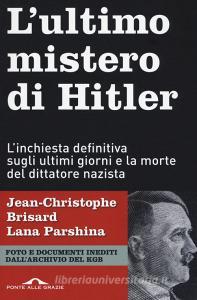 L ultimo mistero di Hitler. Linchiesta definitiva sugli ultimi giorni e la morte del dittatore nazista.pdf