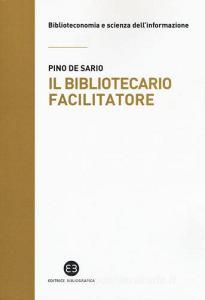 Il bibliotecario facilitatore. Mappe e metodi per la partecipazione alla conoscenza.pdf