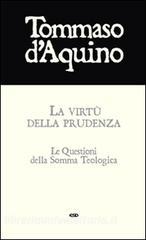 La virtù della prudenza. Le questioni della Somma Teologica.pdf