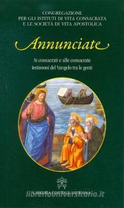Annunciate. Ai consacrati e alle consacrate testimoni del Vangelo tra le genti.pdf