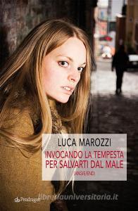 Libro Ebook Invocando la tempesta per salvarti dal male di Luca Marozzi di Edizioni Pendragon