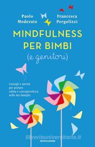 Ebook Mindfulness per bimbi (e genitori) di Moderato Paolo, Pergolizzi Francesca edito da Mondadori