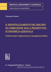 Il fronteggiamento del rischio di corruzione nella prospettiva economico-aziendale. Problemi attuali e implicazioni per il management pubblico.pdf