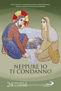 Neppure io ti condanno (Gv 8, 11). 24 ore per il Signore. Sussidio pastorale.pdf