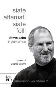 Siate affamati. Siate folli. Steve Jobs in parole sue.pdf