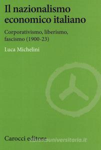 Il nazionalismo economico italiano. Corporativismo, liberismo, fascismo.pdf