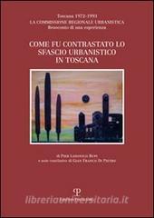 Come fu contrastato lo sfascio urbanistico in Toscana. Toscana (1972-1993). La commissione regionale urbanistica. Resoconto di una esperienza.pdf