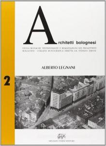 Architetti bolognesi. Studi, cronache, testimonianze e realizzazioni dei progettisti bolognesi vol.2.pdf