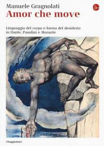 Amor che move. Linguaggio del corpo e forma del desiderio in Dante, Pasolini e Morante.pdf