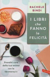 I libri che fanno la felicità. Prenditi cura della tua anima con la libroterapia.pdf