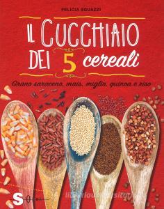 Il cucchiaio dei 5 cereali. Grano saraceno, mais, miglio, quinoa e riso.pdf