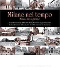 Milano nel tempo. Le trasformazioni della città dallOttocento ai giorni nostri. Ediz. italiana e inglese.pdf