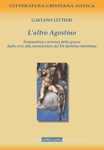 L altro Agostino. Ermeneutica e retorica della grazia dalla crisi alla metamorfosi del De doctrina christiana.pdf