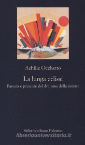 La lunga eclissi. Passato e presente del dramma della sinistra.pdf