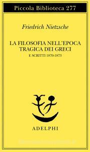La filosofia nellepoca tragica dei greci-Scritti 1870-73.pdf