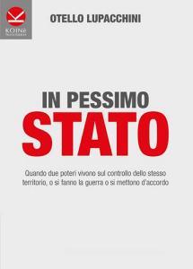 In pessimo Stato. Quando due poteri vivono sul controllo dello stesso territorio, o si fanno la guerra o si mettono daccordo.pdf