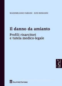 Il danno da amianto. Profili risarcitori e tutela medico-legale.pdf