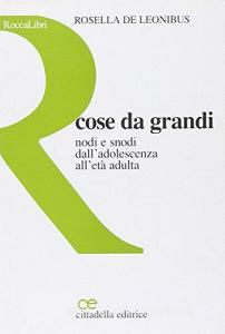 Cose da grandi. Nodi e snodi dalladolescenza alletà adulta.pdf