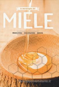 Le meraviglie del miele. Produzione, degustazione, ricette.pdf