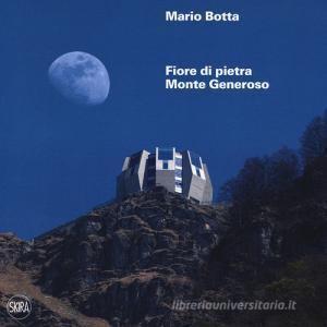 Mario botta. Fiore di pietra. Monte generoso. Ediz. francesce e tedesca. Con Mappa panoramica.pdf