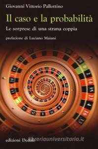 Il caso e la probabilità. Le sorprese di una strana coppia.pdf