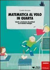 Matematica al volo in quarta. Calcolo e risoluzione di problemi con il metodo analogico.pdf