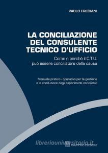La conciliazione del consulente tecnico dufficio. Come e perché il C.T.U. può essere conciliatore della causa.pdf