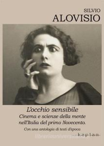 L occhio sensibile. Cinema e scienze della mente nellItalia del primo Novecento. Con una antologia di testi depoca.pdf