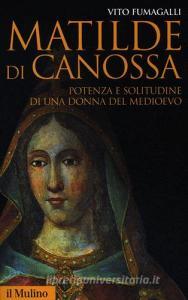 Matilde di Canossa. Potenza e solitudine di una donna del Medioevo.pdf