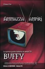 Ammazzavampiri. La prima guida italiana al serial TV Buffy.pdf