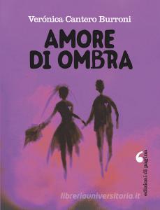Ebook Amore di ombra di Cantero Burroni Verónica edito da Edizioni di Pagina