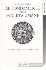 Al fondamento delle società umane. Ciò che ci insegna lantropologia.pdf
