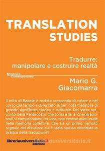 Ebook Translation studies. Tradurre: manipolare e costruire realtà di Mario G. Giacomarra edito da libreriauniversitaria.it