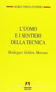 L uomo e i sentieri della tecnica. Heidegger, Gehlen, Marcuse.pdf
