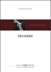 Decidersi. Scegliere e decidere di sé secondo una prospettiva antropologica cristiana.pdf